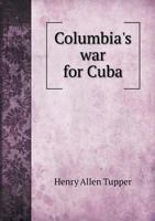 Columbia's War for Cuba 0548666490 Book Cover