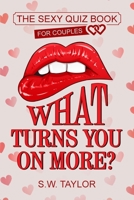 What Turns You On More?: The Sexy Quiz Book for Couples (Sexy Couple's Edition) 1951806069 Book Cover