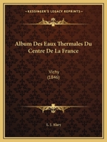 Album Des Eaux Thermales Du Centre De La France: Vichy (1846) 1286012112 Book Cover