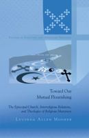 Toward Our Mutual Flourishing: The Episcopal Church, Interreligious Relations, and Theologies of Religious Manyness 1433119374 Book Cover