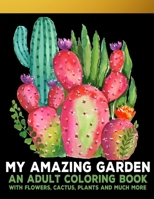 My Amazing Garden: : An Adult Coloring Book With Flowers, Plants, Succulents, And So Much More B091GFHY58 Book Cover