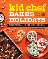 Kid Chef Bakes for the Holidays: The Kids' Cookbook for Year-Round Celebrations 1647392950 Book Cover