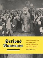 Serious Nonsense: Groundhog Lodges, Versammlinge, and Pennsylvania German Heritage 0271071184 Book Cover