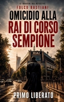 OMICIDIO ALLA RAI DI CORSO SEMPIONE: Un noir milanese a Corso Sempione, dove la verità non va mai in onda (LE INDAGINI DEL DETECTIVE FOLCO BASTIANI) (Italian Edition) B0H4FJR1HF Book Cover