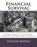 Financial Survival: Going Galt in the New Normal Depression Economy 1496170709 Book Cover