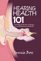 HEARING HEALTH 101: Unraveling the Mysteries of Hearing Loss and Methods for Sound Health B0CWPHQ9YF Book Cover