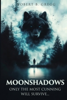 Moonshadows: Only The Most Cunning Will Survive 1805585363 Book Cover