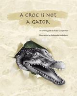 A Croc Is Not A Gator: An animal guide 1732209804 Book Cover