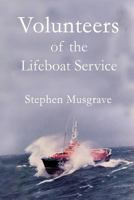 Volunteers: Of the Lifeboat Service 0993443206 Book Cover