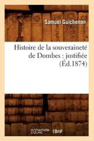 Histoire de La Souveraineta(c) de Dombes: Justifia(c)E (A0/00d.1874) 2012550770 Book Cover