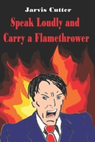 Speak Loudly and Carry a Flamethrower 1795060255 Book Cover