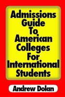 Admissions Guide to American Colleges for International Students 1453786864 Book Cover