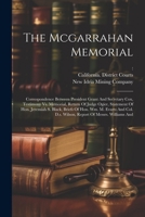 The Mcgarrahan Memorial: Correspondence Between President Grant And Secretary Cox, Testimony Vs. Memorial, Return Of Judge Ogier, Statement Of Hon. ... D.s. Wilson, Report Of Messrs. Williams And 1022600494 Book Cover