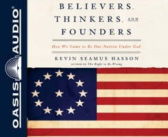 Believers, Thinkers, and Founders (Library Edition): How We Came to Be One Nation Under God 0307718182 Book Cover