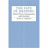 The Fate of Meaning: Charles Peirce, Structuralism, and Literature 0691067627 Book Cover