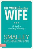The Wholehearted Wife: 10 Keys to a More Loving Relationship 1624051464 Book Cover