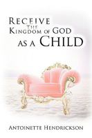 Receive the Kingdom of God as a Child 1438935609 Book Cover