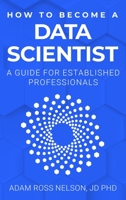 How to Become a Data Scientist: A Guide for Established Professionals B0C1Y15VGN Book Cover