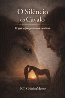 O SILÊNCIO DO CAVALO - THE SILENCE OF THE HORSE (Portuguese Edition) B0GJLR8SKN Book Cover
