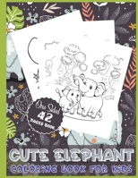 Cute Elephant Coloring Book for Kids One Sided 42 Pages Book: Cute Elephant Coloring Book for Boys and Girls Ages 2-4, 3-6, 4-8, 6-12 B08ZNMM335 Book Cover