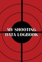 My Shooting Data Logbook: Special Gift for Shooting Lover Keep Record Date, Time, Location, Firearm, Scope Type, Ammunition, Distance, Powder, P 1803857501 Book Cover