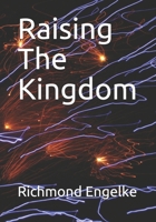Raising The Kingdom 1505291488 Book Cover