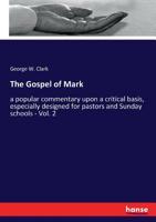 The Gospel of Mark: a popular commentary upon a critical basis, especially designed for pastors and Sunday schools - Vol. 2 3337285430 Book Cover