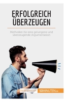 Erfolgreich überzeugen: Methoden für eine gelungene und überzeugende Argumentation 2808018258 Book Cover
