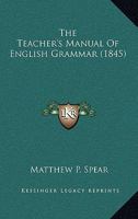 The teachers' manual of english grammar 1377391388 Book Cover