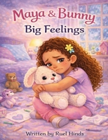 Maya & Bunny: Big Feelings: A Gentle Story About Understanding Sadness and Finding Comfort B0GKVZYJGL Book Cover