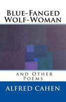 Blue-Fanged Wolf-Woman and Other Poems 1977646220 Book Cover