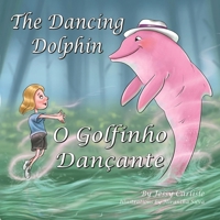 The Dancing Dolphin (O Golfinho Dançante): The Legend of Encantado (A Lenda do Encantado) (Bilingual Legends) (Portuguese Edition) 1922758221 Book Cover