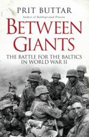 Between Giants: The Battle for the Baltics in World War II 1472807499 Book Cover