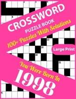 Crossword Puzzle Book: You Were Born In 1998: Large Print Crossword Puzzles For Adults And Seniors With 100+ Puzzles And Solutions For Those B096HWHY54 Book Cover