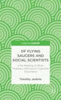 Of Flying Saucers and Social Scientists: A Re-Reading of When Prophecy Fails and of Cognitive Dissonance B0006AP63K Book Cover