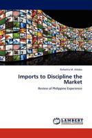 Imports to Discipline the Market: Review of Philippine Experience 3844329730 Book Cover