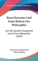 Rene Descartes Und Seine Reform Der Philosophie: Aus Den Quellen Dargestellt Und Kritisch Beleachtet (1859) 1104374374 Book Cover