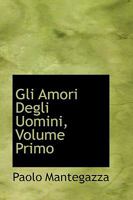 Gli Amori Degli Uomini, Volume Primo 0469776749 Book Cover