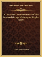 A Discourse Commemorative Of The Reverend George Washington Blagden 1162068361 Book Cover