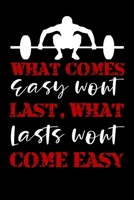 What comes easy won't last, What lasts won't come easy: WOD Crossfit Journal Cross Training Exercise Planner Track +150 WODs & Personal Records Easy-to-Carry (6x9, 100 pages) 167125242X Book Cover