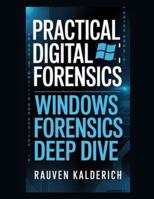 Practical Digital Forensics: Windows Forensics Deep Dive (Practical Digital Forensics: Real-World Case Studies and Tools) B0G4GLYR6X Book Cover