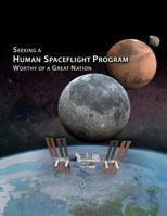 Seeking a Human Spaceflight Program: Worthy of a Great Nation 1502453975 Book Cover