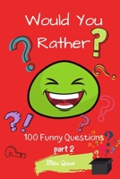 Would You Rather? 100 Funny Questions Part 2: Funny Challenging and Silly Questions for Long Car Rides ( Travel Games For Entire Family. Perfect Joke Books & Fun 4 Everyone! 1679336282 Book Cover