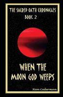 When the Moon God Weeps 1499306989 Book Cover