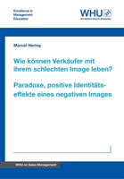 Wie können Verkäufer mit ihrem schlechten Image leben? Paradoxe, positive Identitätseffekte eines negativen Images 334739724X Book Cover