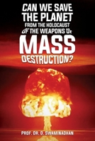 Can We Save the Planet from the Holocaust of the Weapons of Mass Destruction? 1956094016 Book Cover