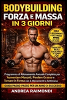 Bodybuilding Forza E Massa In 3 Giorni: Programma di Allenamento Annuale Completo per Aumentare Muscoli, Perdere Grasso e Tornare in Forma con 3 Allenamenti la Settimana (Italian Edition) B0G8DNFG1M Book Cover