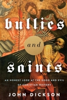 Bullies and Saints: An Honest Look at the Good and Evil of Christian History 0310119375 Book Cover