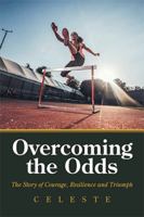 Overcoming the Odds: The Story of Courage, Resilience and Triumph 1796016853 Book Cover