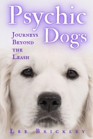 Psychic Dogs: Journeys Beyond the Leash - True Tales of Paranormal Paws (Lee Brickley's Paranormal X-Files) B0CJ49KX1B Book Cover